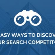 6 Easy Ways to Discover Your Search Competitors