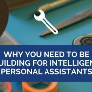 Why You Need to be Building for Intelligent Personal Assistants