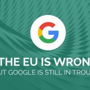 The EU is Wrong, but Google is Still in Trouble