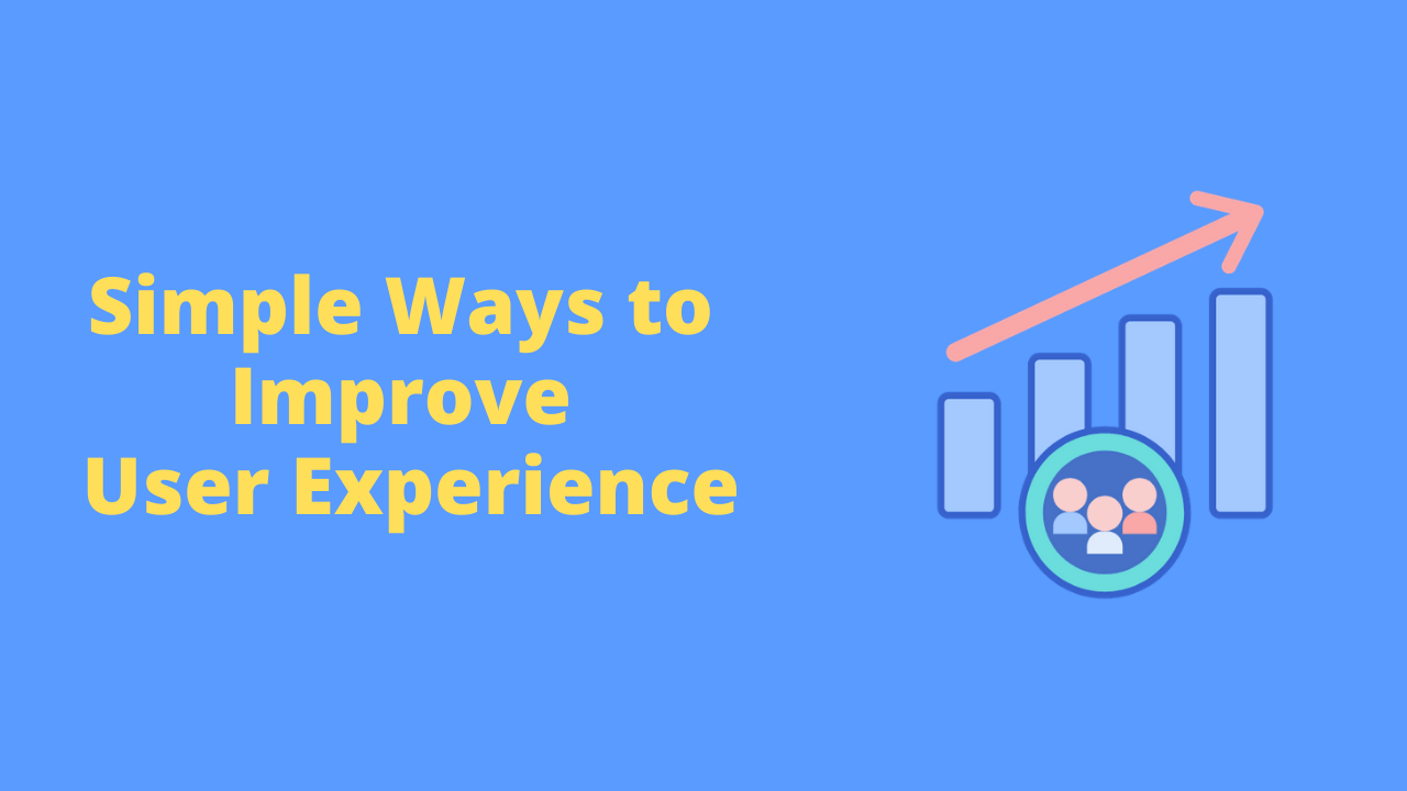 Simple Ways To Improve User Experience - Advent Digital