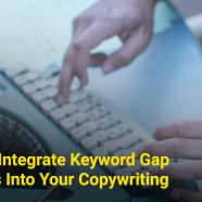 How To Integrate Keyword Gap Analysis Into Your Copywriting