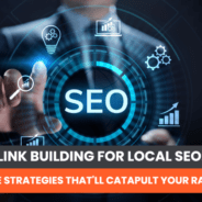 Link Building for Local SEO: 6 Simple Strategies That’ll Catapult Your Rankings