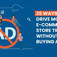 25 Ways To Drive More E-commerce Store Traffic Without Buying Ads